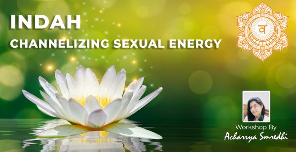 INDAH – Channelizing Sexual Energy